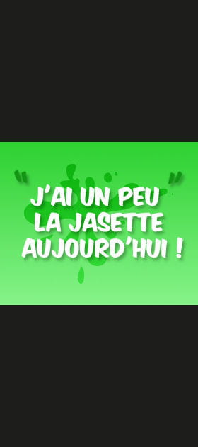 &quot;J'ai un peu la jasette aujourd'hui&nbsp;!&quot;