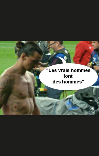 Zlatan est un homme, un vrai