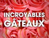 Incroyables gâteaux