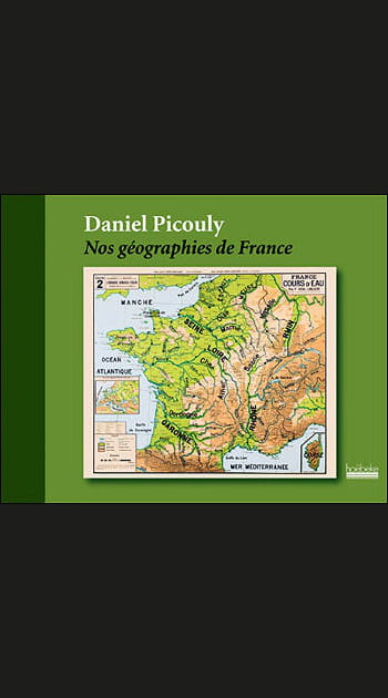 Nos g&eacute;ographies de France, de Daniel Picouly