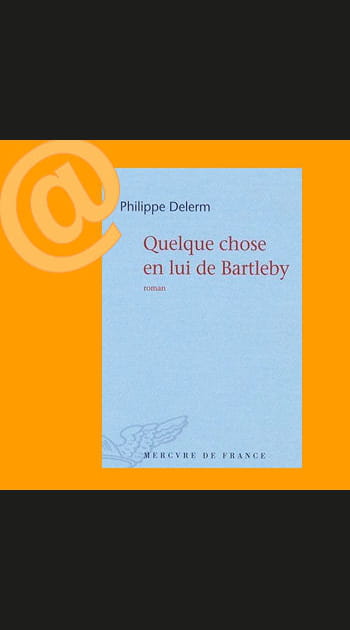 &quot;Quelque chose en lui de Bartleby&quot; de&nbsp;Philippe&nbsp;Delerm