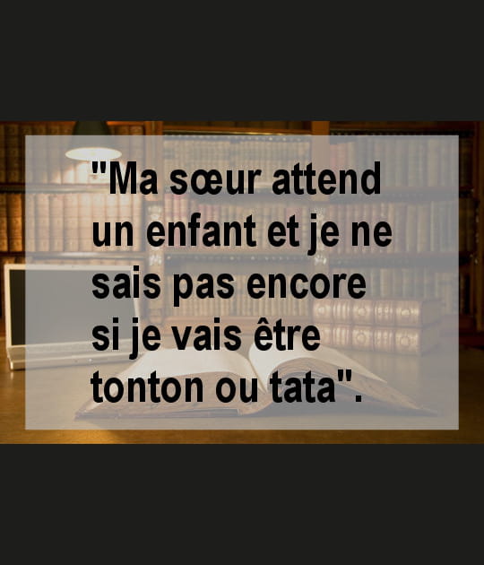 Tonton ou tata, telle est la question